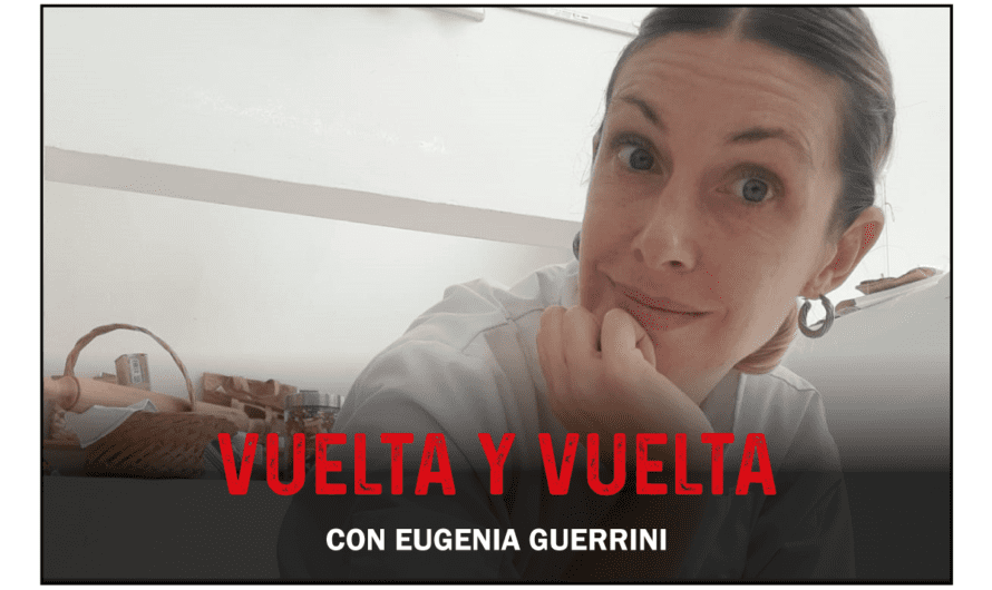 «Vuelta y Vuelta con TUCO»: hoy, Eugenia Guerrini